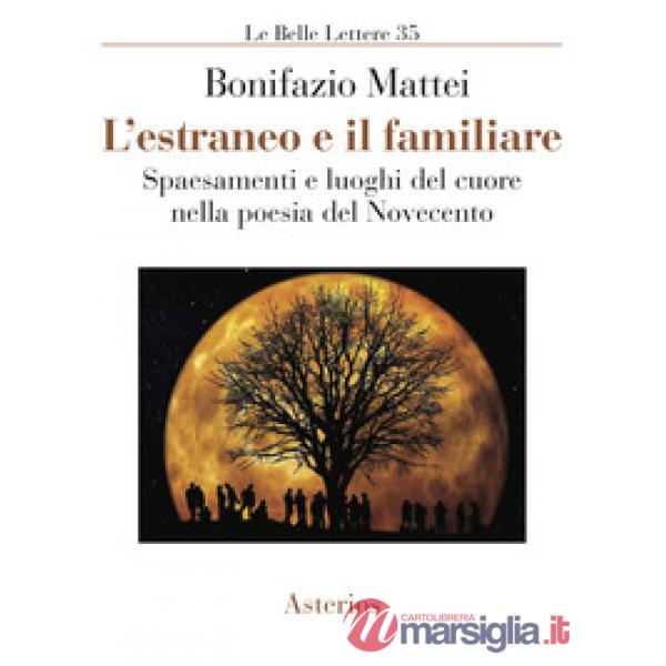 Estraneo e il familiare. Spaesamenti e luoghi del cuore nella poesia del Novecen