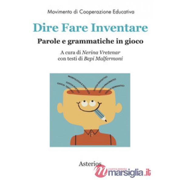 Dire fare inventare. Parole e grammatiche in gioco
