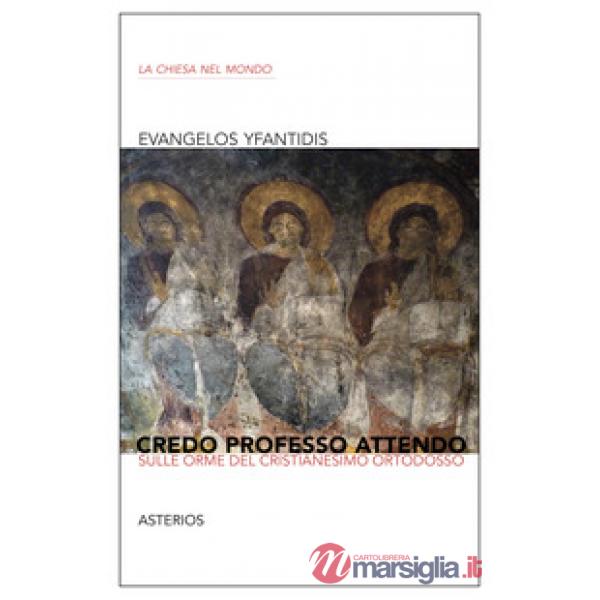 Credo professo attendo. Sulle orme del Cristianesimo ortodosso