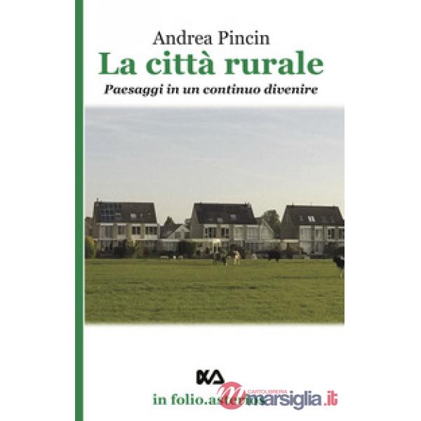 Città rurale. Paesaggi in un continuo divenire (La)