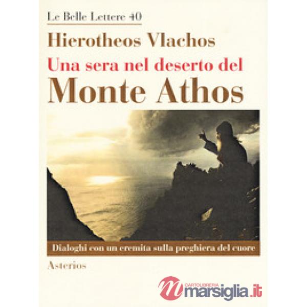 Sera nel deserto del monte Athos. Dialoghi con un eremita sulla preghiera del cuore (Una)