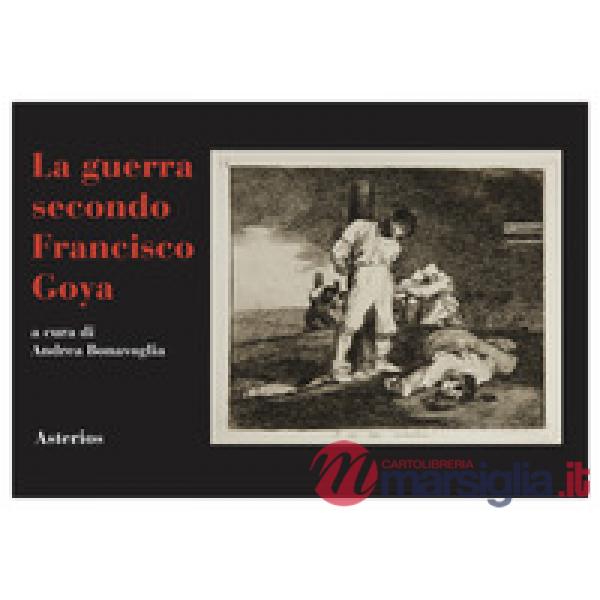 Guerra secondo Francisco Goya (La)