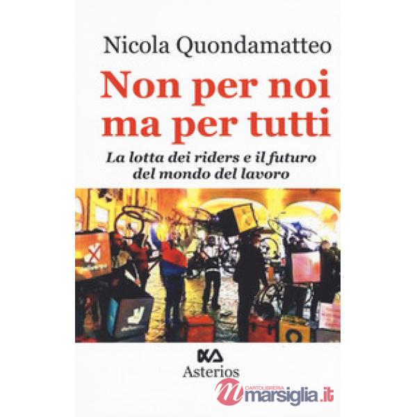 Non per noi ma per tutti. La lotta dei riders e il futuro del mondo del lavoro
