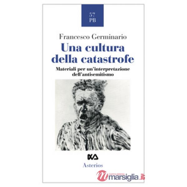 Cultura della catastrofe. Materiali per un'interpretazione dell'antisemitismo (Una)