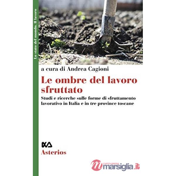 Ombre del lavoro sfruttato. Studi e ricerche sulle forme di sfruttamento lavorativo in Italia e in particolare nella regione Tos