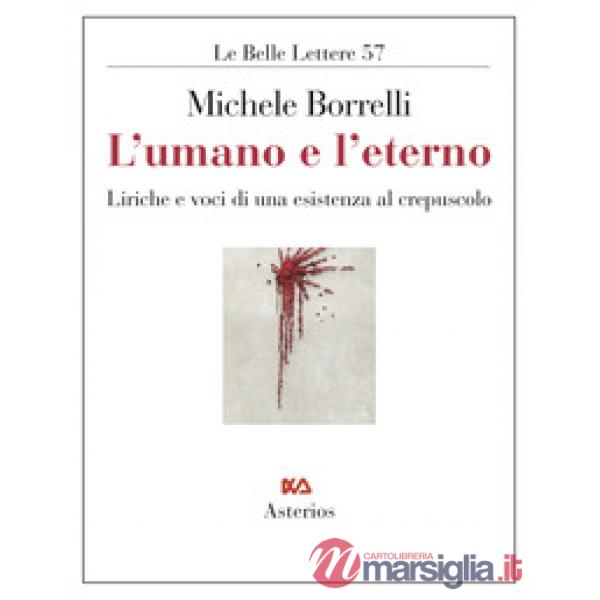 Umano e l'eterno. Liriche e voci di una esistenza al crepuscolo (L')