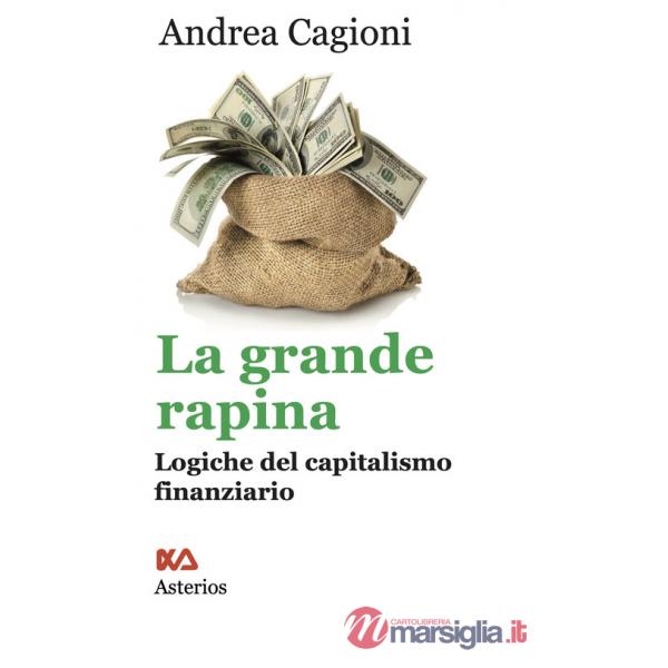 Grande rapina. Logiche del capitalismo finanziario (La)