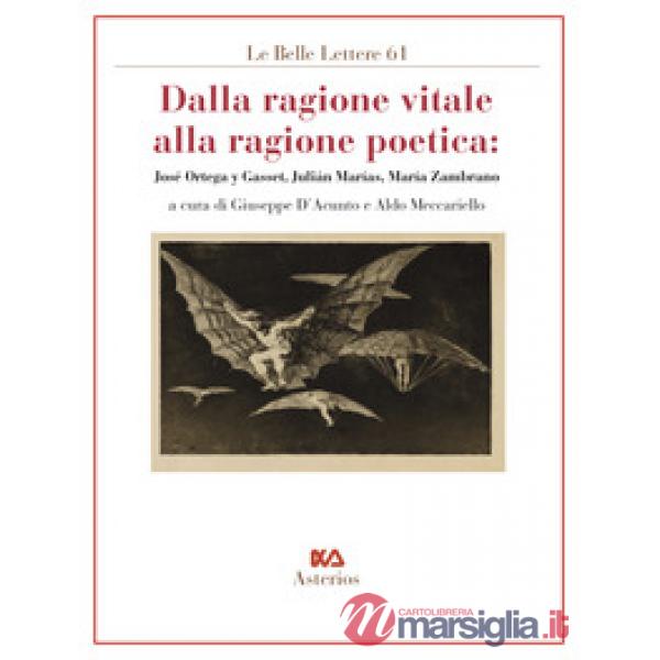 Dalla ragione vitale alla ragione poetica. José Ortega y Gasset, Julián Marías, María Zambrano