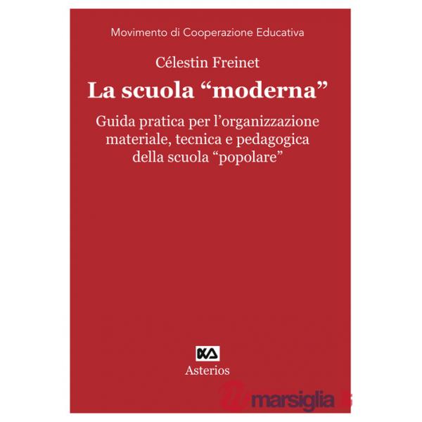 Scuola «moderna». Guida pratica per l'organizzazione materiale, tecnica e pedagogica della scuola «popolare» (La)