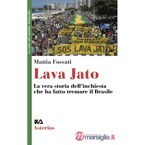 Lava Jato. La vera storia dell'inchiesta che ha fatto tremare il Brasile