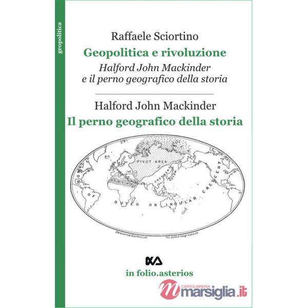 Geopolitica e rivoluzione. Halford Mackinder e il perno geografico della storia-Il perno geografico della storia