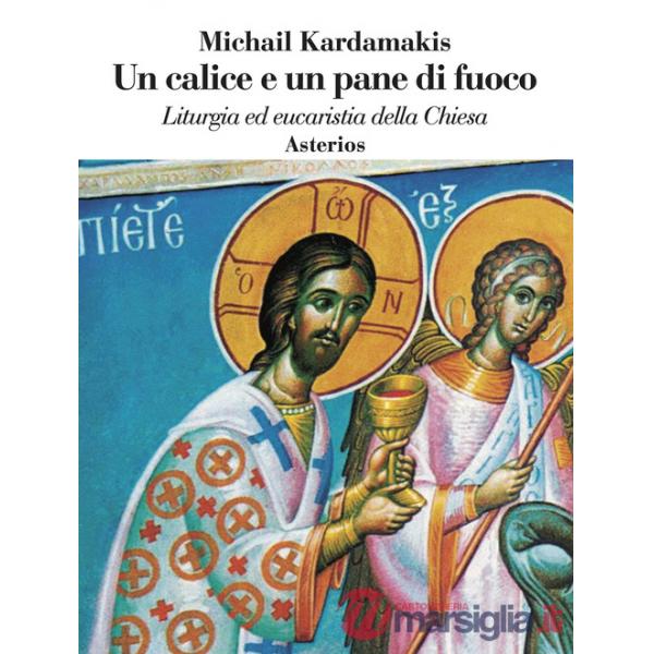 Calice e un pane di fuoco. Liturgia ed eucaristia della Chiesa (Un)