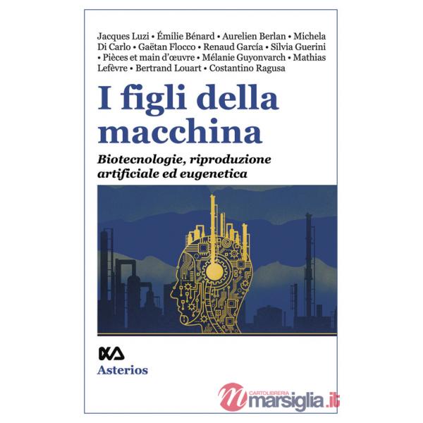 Figli della macchina. Biotecnologie, riproduzione artificiale ed eugenetica (I)