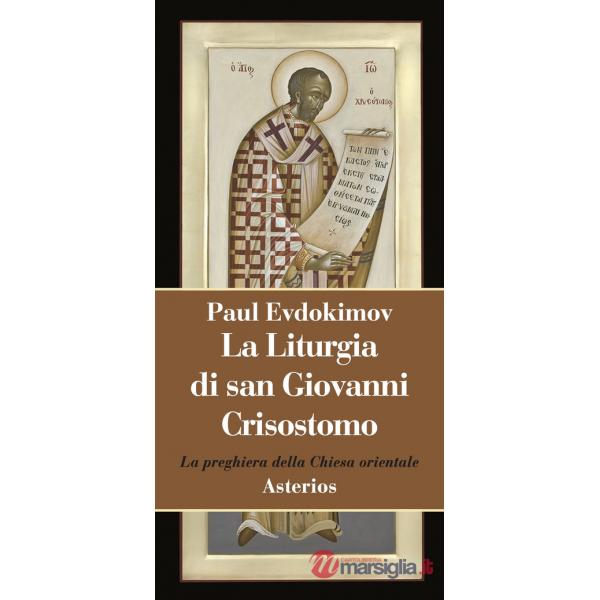 Liturgia di san Giovanni Crisostomo. La preghiera della Chiesa orientale (La)
