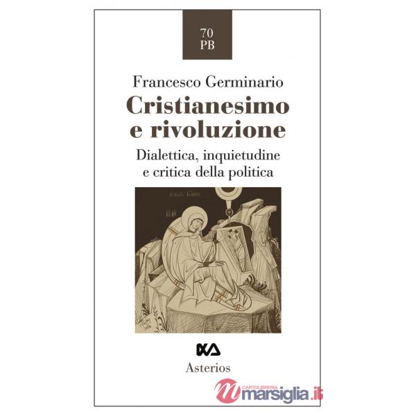 Cristianesimo e rivoluzione. Dialettica, inquietudine e critica della politica