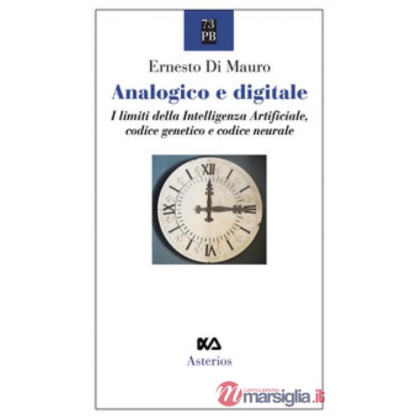 Analogico e digitale. I limiti della intelligenza artificiale, codice genetico e codice neurale