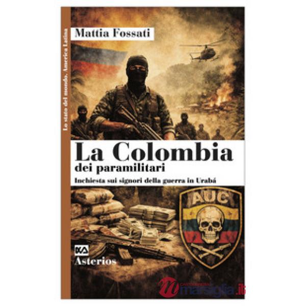 Colombia dei paramilitari. Inchiesta sui signori della guerra in Urabà (La)