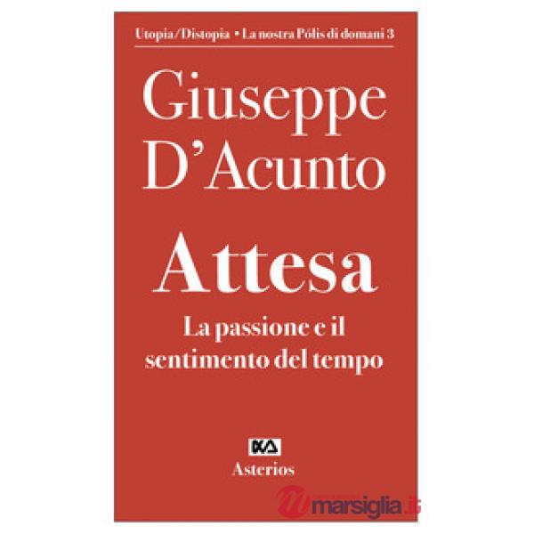 Attesa. La passione e il sentimento del tempo