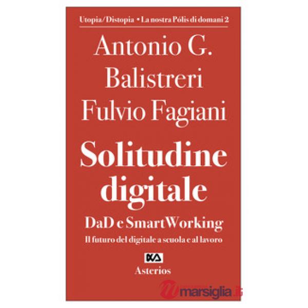 Solitudine digitale. DaD e SmartWorking. Il futuro del digitale a scuola e al lavoro