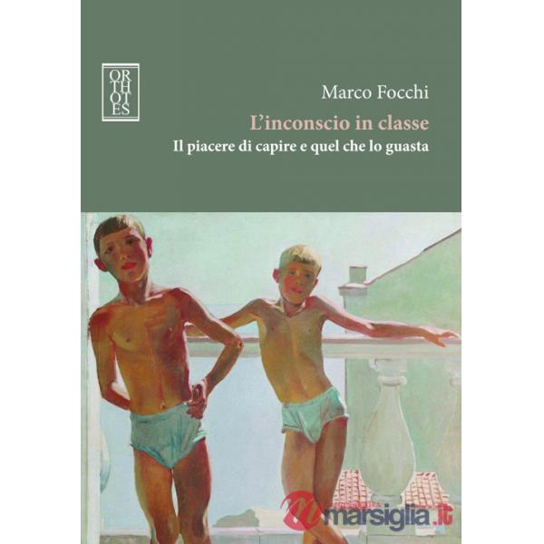 Inconscio in classe. Il piacere di capire e quel che lo guasta (L')