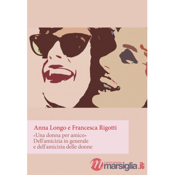 «Una donna per amico». Dell'amicizia in generale e dell'amicizia delle donne