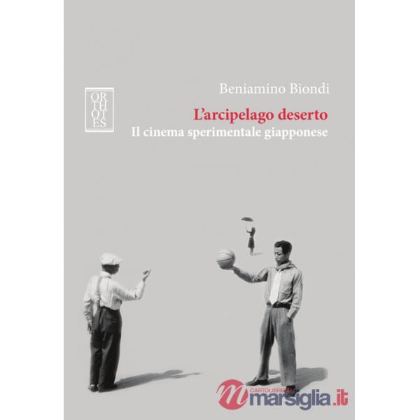 Arcipelago deserto. Il cinema sperimentale giapponese (L')