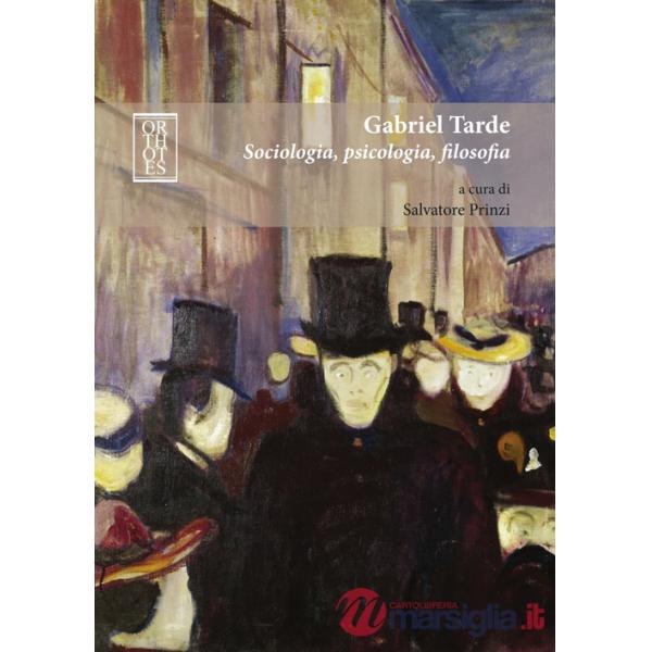 Gabriel Tarde. Sociologia, psicologia, filosofia