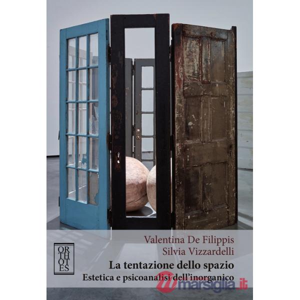 Tentazione dello spazio. Estetica e psicoanalisi dell'inorganico (La)