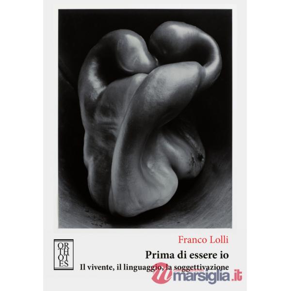 Prima di essere io. Il vivente, il linguaggio, la soggettivazione
