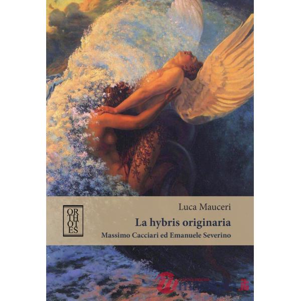 «hybris» originaria. Massimo Cacciari ed Emanuele Severino (La)