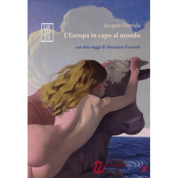 Europa in capo al mondo. Con due saggi di Maurizio Ferraris (L')