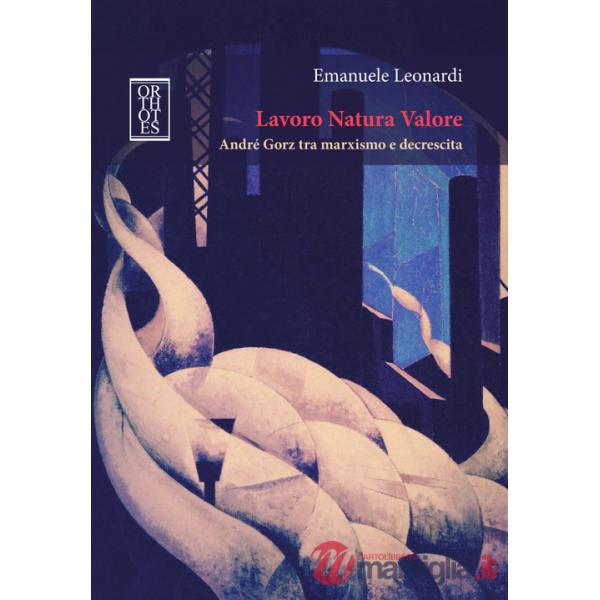 Lavoro Natura Valore. André Gorz tra marxismo e decrescita