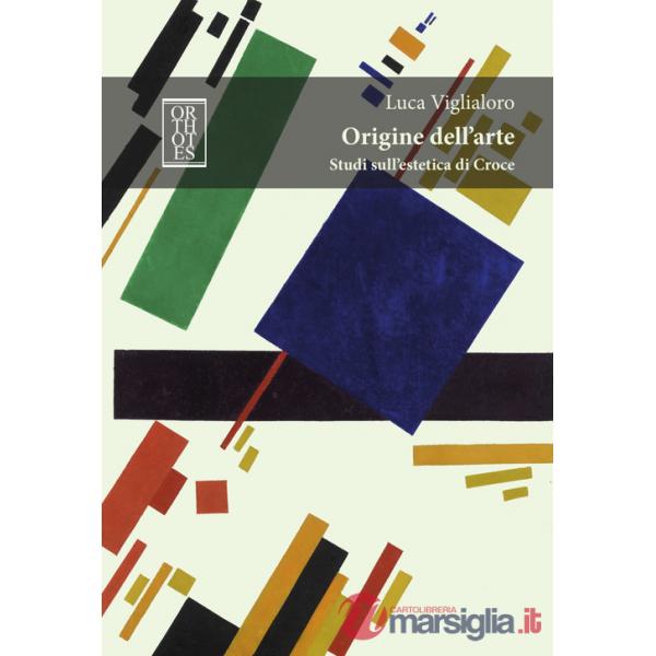 Origine dell'arte. Studi sull'estetica di Croce