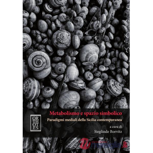 Metabolismo e spazio simbolico. Paradigmi mediali della Sicilia contemporanea