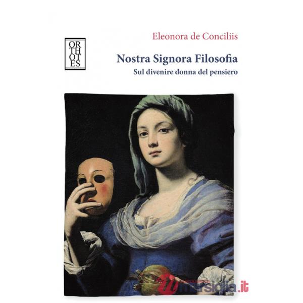 Nostra signora filosofia. Sul divenire donna del pensiero