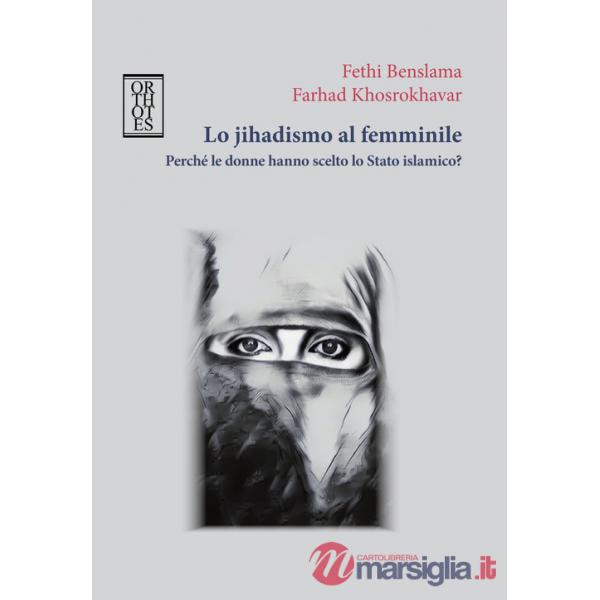 Jihadismo al femminile. Perché le donne hanno scelto lo Stato Islamico? (Lo)