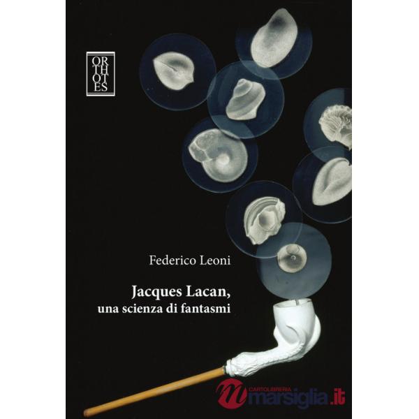 Jacques Lacan, una scienza di fantasmi
