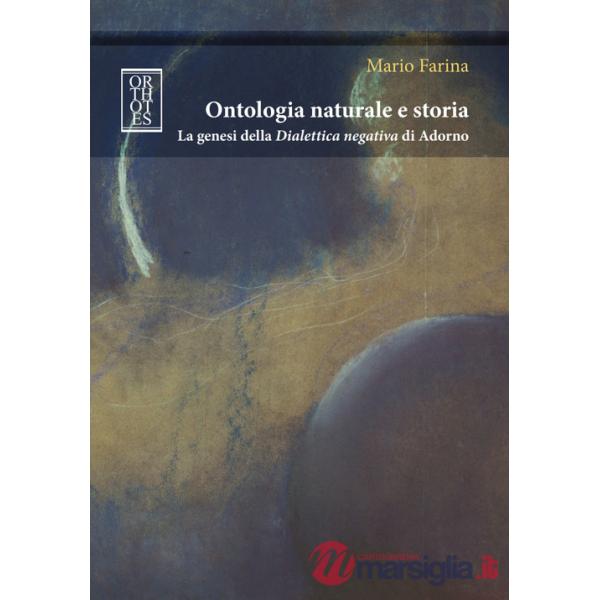 Ontologia naturale e storia. La genesi della «Dialettica negativa» di Adorno