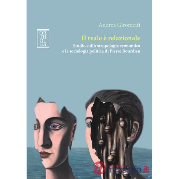 Reale è relazionale. Studio sull'antropologia economica e la sociologia politica di Pierre Bourdieu (Il)