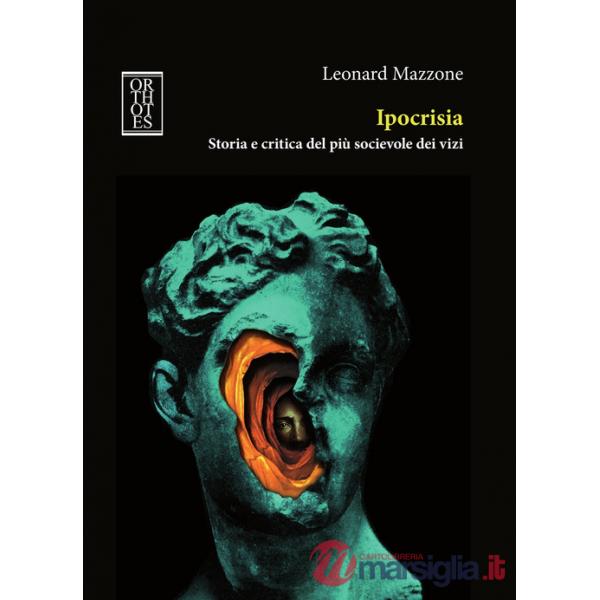 Ipocrisia. Storia e critica del più socievole dei vizi