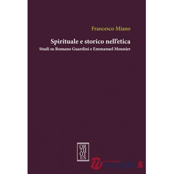 Spirituale e storico nell'etica. Studi su Romano Guardini e Emmanuel Mounier