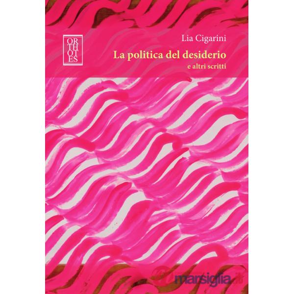 Politica del desiderio e altri scritti (La)