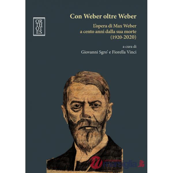 Con Weber oltre Weber. L'opera di Max Weber a cento anni dalla sua morte (1920-2020)
