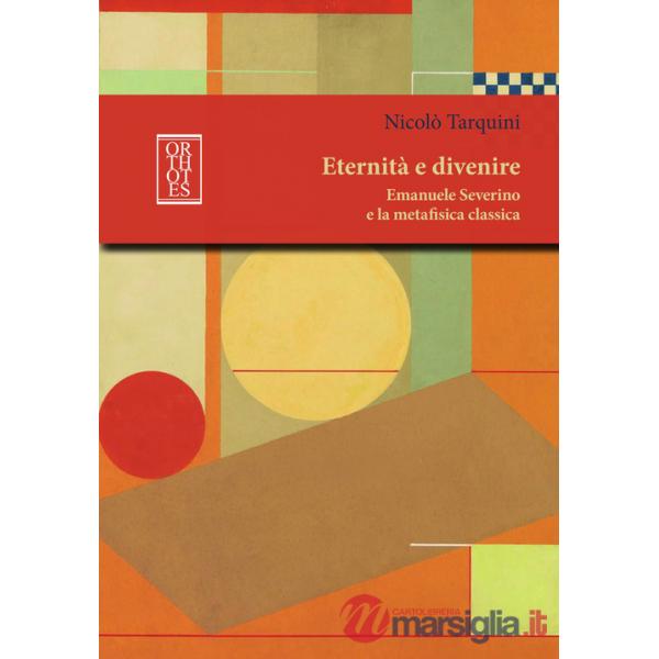 Eternità e divenire. Emanuele Severino e la metafisica classica