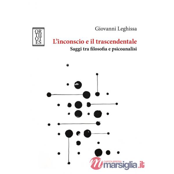 Inconscio e il trascendentale. Saggi tra filosofia e psicoanalisi (L')