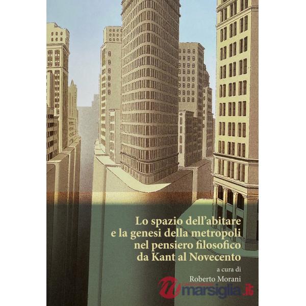 Spazio dell'abitare e la genesi della metropoli nel pensiero filosofico da Kant al Novecento (Lo)