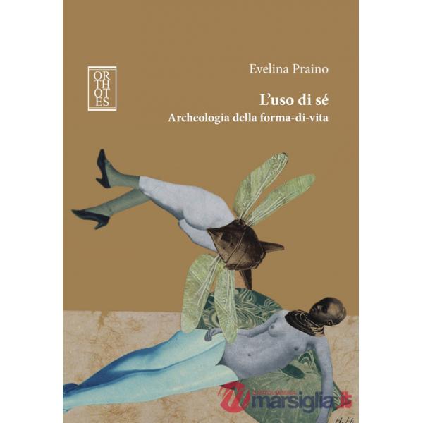 Uso di sé. Archeologia della forma-di-vita (L')