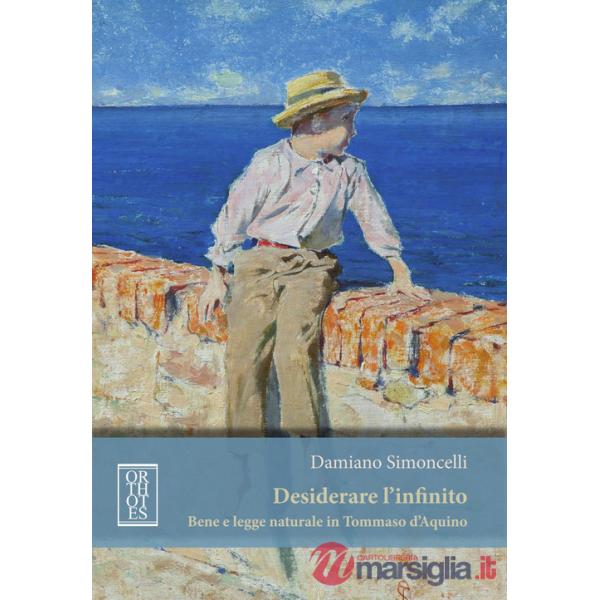 Desiderare l'infinito. Bene e legge naturale in Tommaso D'Aquino