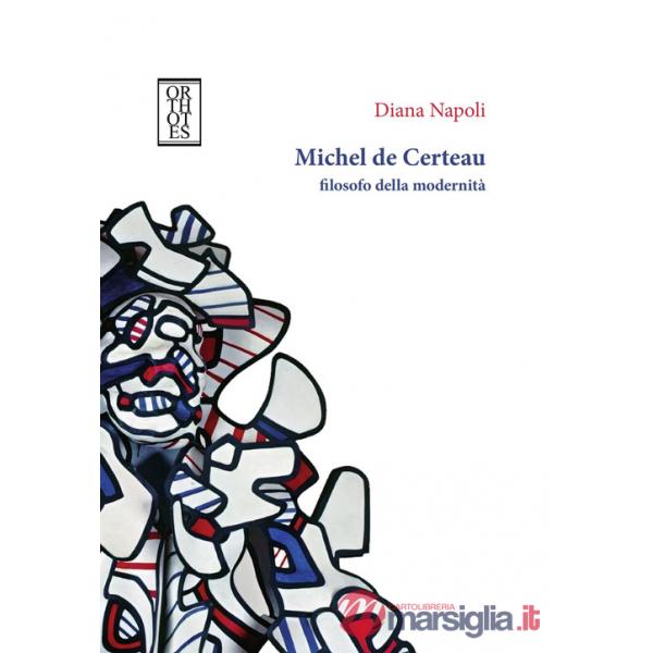 Michel de Certeau, filosofo della modernità