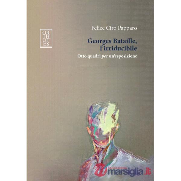 Georges Bataille, l'irriducibile. Otto quadri per un'esposizione